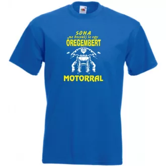   Soha ne becsülj le egy motoros öregembert férfi rövid ujjú póló