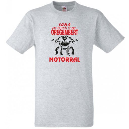 Soha ne becsülj le egy motoros öregembert férfi rövid ujjú póló