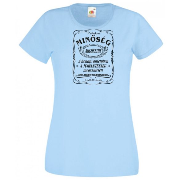 Prémium Minőség – A tökéletes Augusztusban született női rövid ujjú póló