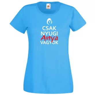 Csak nyugi anya vagyok női rövid ujjú póló