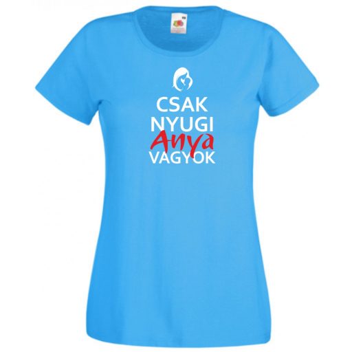 Csak nyugi anya vagyok női rövid ujjú póló