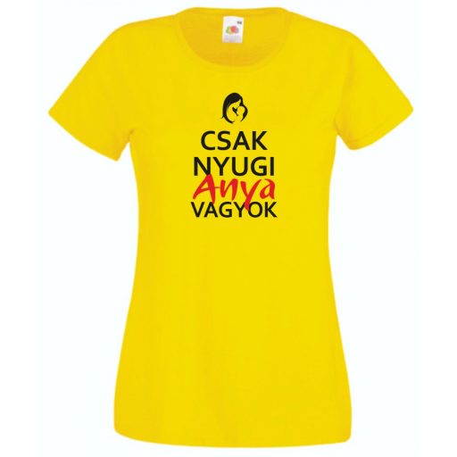 Csak nyugi anya vagyok női rövid ujjú póló