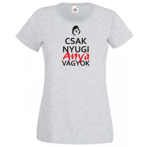 Csak nyugi anya vagyok női rövid ujjú póló