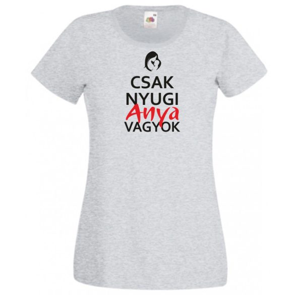 Csak nyugi anya vagyok női rövid ujjú póló