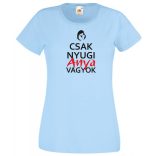 Csak nyugi anya vagyok női rövid ujjú póló