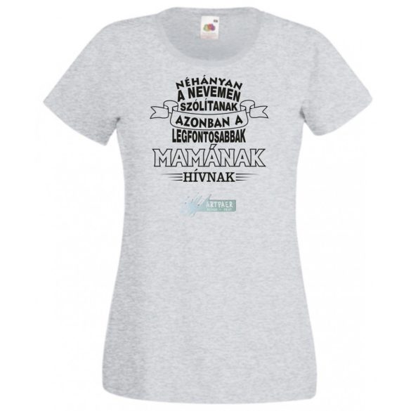 A legfontosabbak Mamának hívnak női rövid ujjú póló