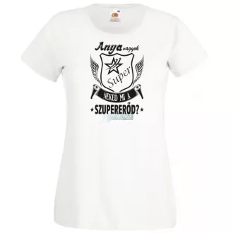 Anya vagyok mi a te szuper erőd női rövid ujjú póló