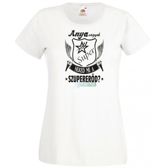 Anya vagyok mi a te szuper erőd női rövid ujjú póló