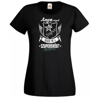 Anya vagyok mi a te szuper erőd női rövid ujjú póló