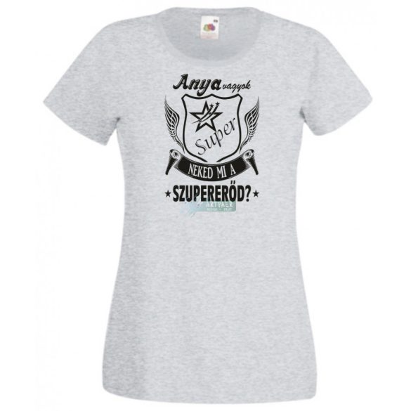 Anya vagyok mi a te szuper erőd női rövid ujjú póló