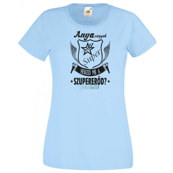 Anya vagyok mi a te szuper erőd női rövid ujjú póló
