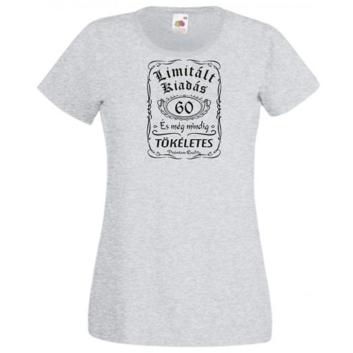 Limitált Kiadás - 60 éves - Tökéletes női rövid ujjú póló