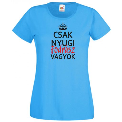 Csak nyugi Fodrász vagyok női rövid ujjú póló