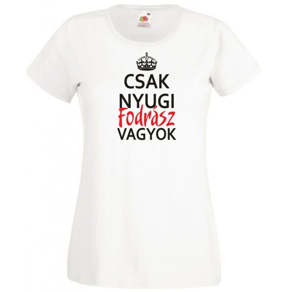 Csak nyugi Fodrász vagyok női rövid ujjú póló