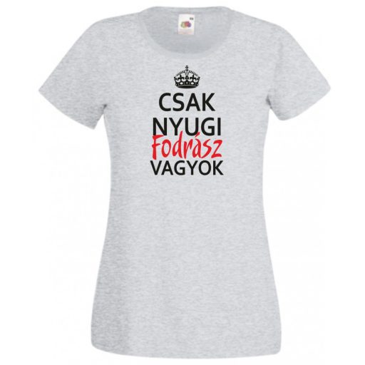 Csak nyugi Fodrász vagyok női rövid ujjú póló