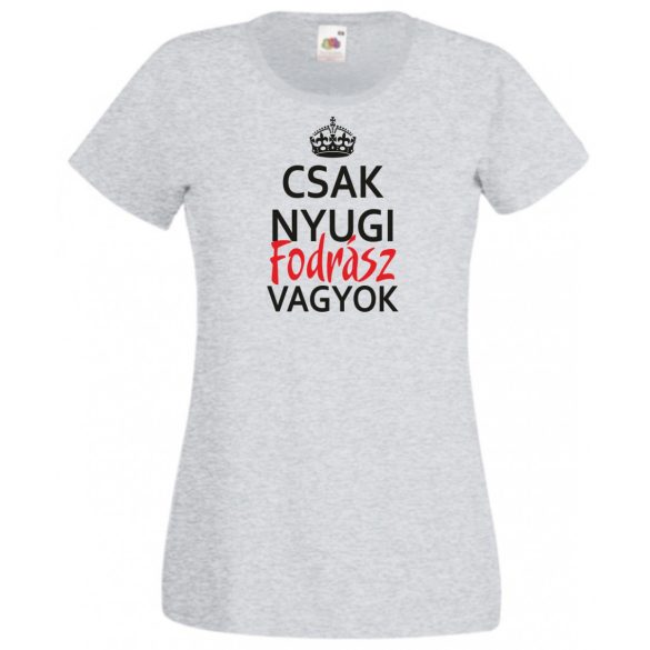 Csak nyugi Fodrász vagyok női rövid ujjú póló