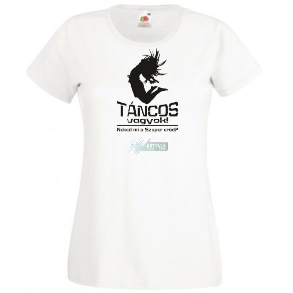 Táncos vagyok! Neked mi a szuper erőd? női rövid ujjú póló