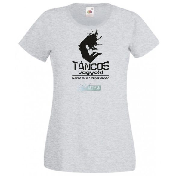 Táncos vagyok! Neked mi a szuper erőd? női rövid ujjú póló