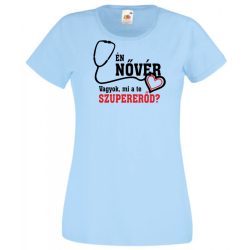   Én Nővér vagyok, és mi a te szuper erőd? női rövid ujjú póló