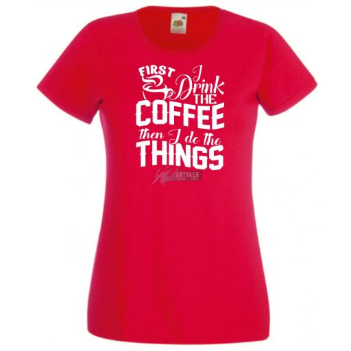 Először kávét iszom majd dolgozom női rövid ujjú póló