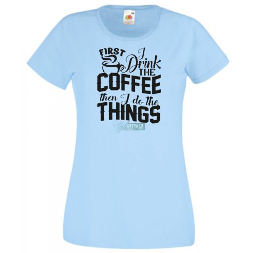 Először kávét iszom majd dolgozom női rövid ujjú póló