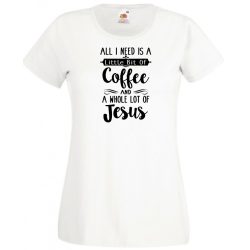   Egy kávéra és sok Jézusra van szükségem női rövid ujjú póló