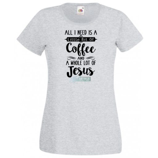 Egy kávéra és sok Jézusra van szükségem női rövid ujjú póló