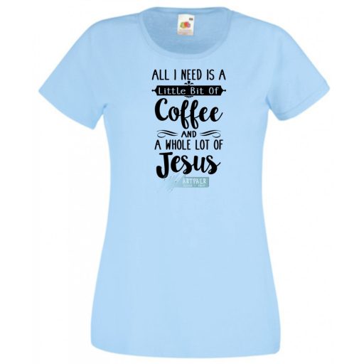 Egy kávéra és sok Jézusra van szükségem női rövid ujjú póló