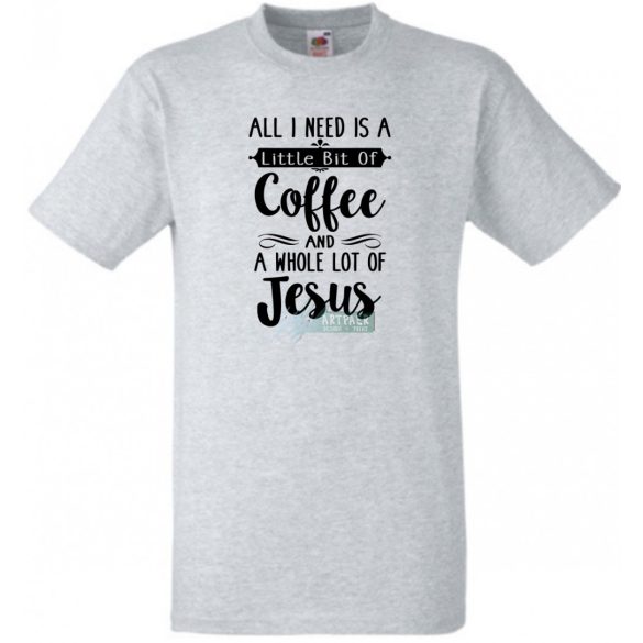 Egy kávéra és sok Jézusra van szükségem férfi rövid ujjú póló