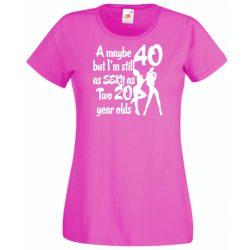  40 éves de még mindig olyan sexy mint két 20 éves női rövid ujjú póló