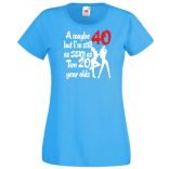 40 éves de még mindig olyan sexy mint két 20 éves női rövid ujjú póló