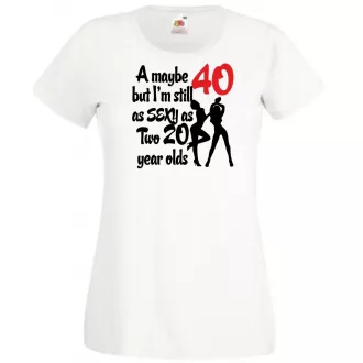   40 éves de még mindig olyan sexy mint két 20 éves női rövid ujjú póló