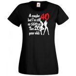 40 éves de még mindig olyan sexy mint két 20 éves női rövid ujjú póló