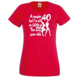 40 éves de még mindig olyan sexy mint két 20 éves női rövid ujjú póló