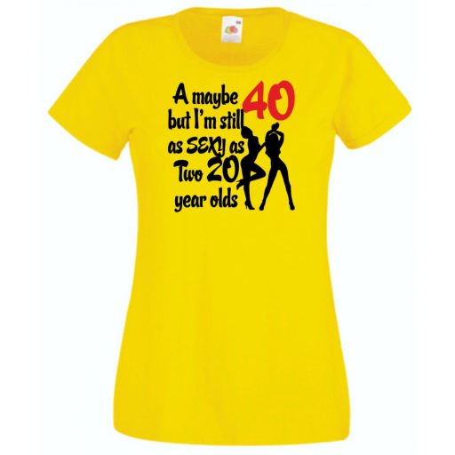 40 éves de még mindig olyan sexy mint két 20 éves női rövid ujjú póló