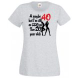 40 éves de még mindig olyan sexy mint két 20 éves női rövid ujjú póló