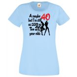 40 éves de még mindig olyan sexy mint két 20 éves női rövid ujjú póló