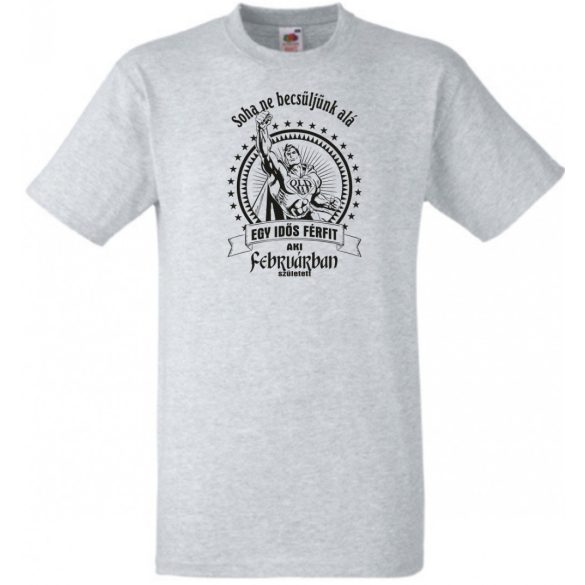 Old Man - Soha ne becsüljük alá - Február férfi rövid ujjú póló