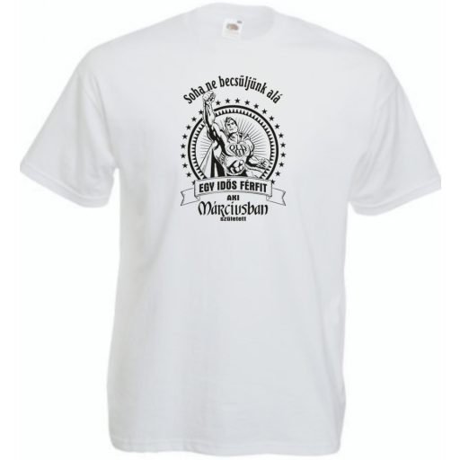 Old Man - Soha ne becsüljük alá - Március férfi rövid ujjú póló