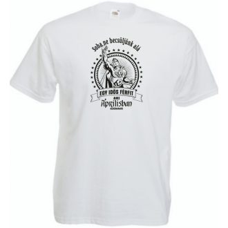   Old Man - Soha ne becsüljük alá - Április férfi rövid ujjú póló