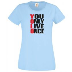   YOLO – You only live once – Csak egyszer élsz női rövid ujjú póló