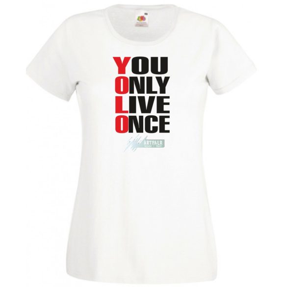 YOLO – You only live once – Csak egyszer élsz női rövid ujjú póló