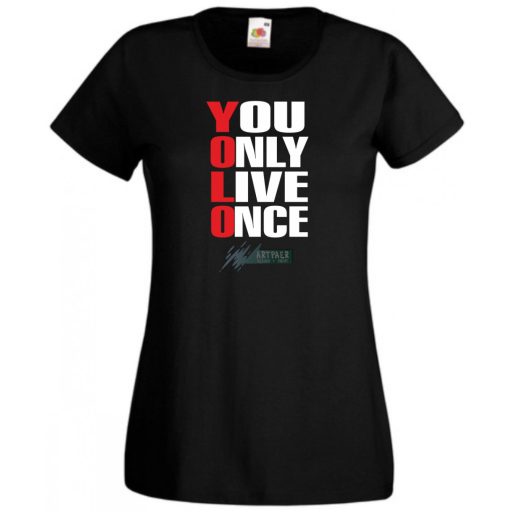 YOLO – You only live once – Csak egyszer élsz női rövid ujjú póló