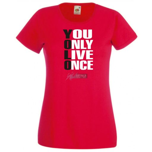 YOLO – You only live once – Csak egyszer élsz női rövid ujjú póló