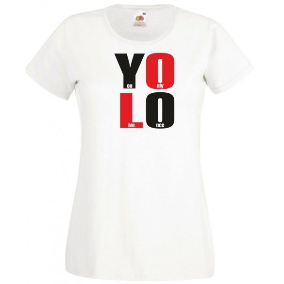 YOLO – You only live once – Csak egyszer élsz női rövid ujjú póló