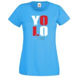 YOLO – You only live once – Csak egyszer élsz női rövid ujjú póló