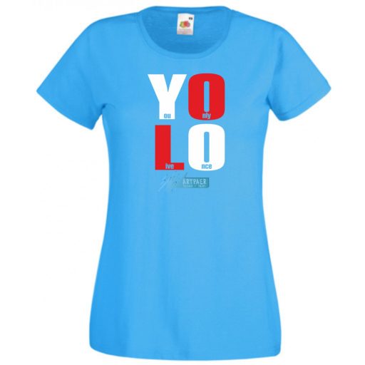YOLO – You only live once – Csak egyszer élsz női rövid ujjú póló