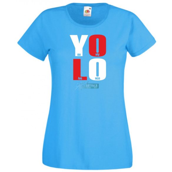 YOLO – You only live once – Csak egyszer élsz női rövid ujjú póló