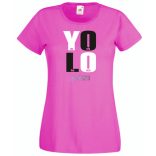 YOLO – You only live once – Csak egyszer élsz női rövid ujjú póló