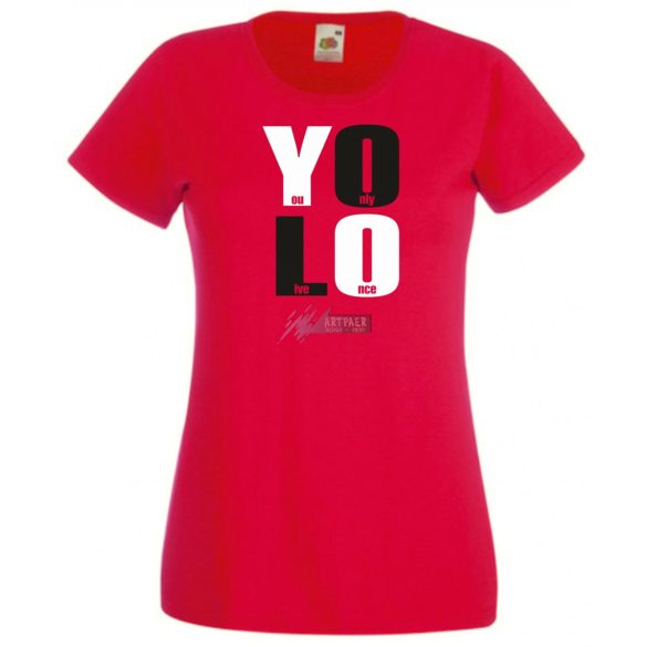 YOLO – You only live once – Csak egyszer élsz női rövid ujjú póló